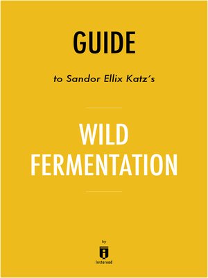 cover image of Guide to Sandor Ellix Katz's Wild Fermentation by Instaread